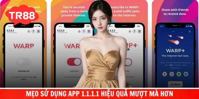 Mẹo sử dụng app 1.1.1.1 hiệu quả mượt mà hơn