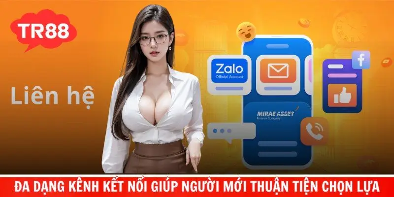 Đa dạng kênh kết nối giúp người mới thuận tiện chọn lựa