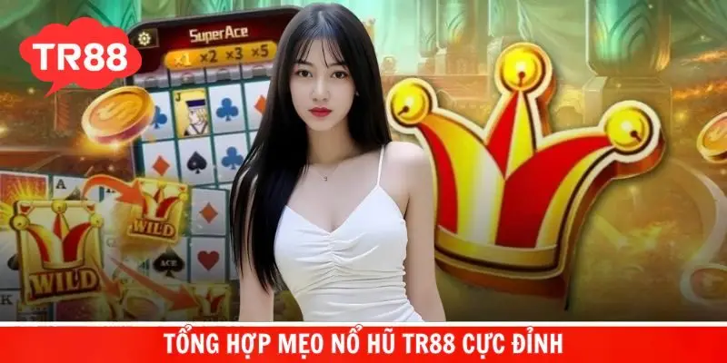 Danh sách những mẹo nổ hũ TR88 người chơi không nên bỏ lỡ