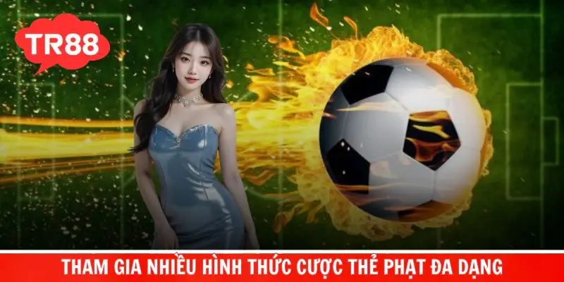 Hội viên được tham gia nhiều hình thức cược thẻ phạt đa dạng