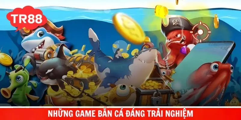 Những trò chơi săn cá tuyệt đỉnh mang lại thưởng khủng