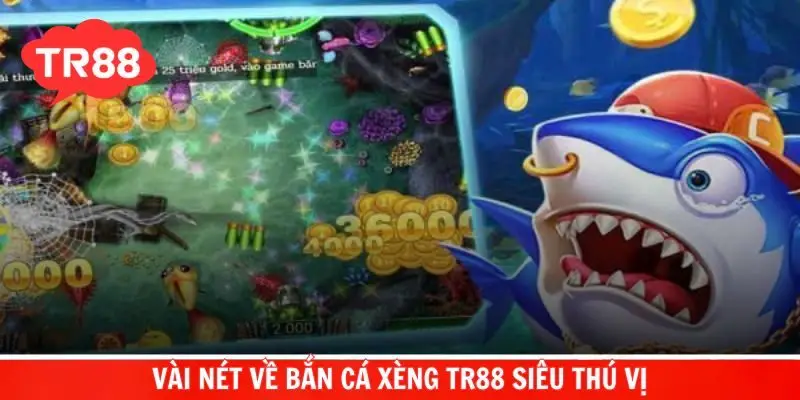 Vài nét về bắn cá xèng TR88 siêu thú vị